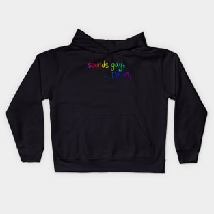 sounds gay, I'm in. Kids Hoodie